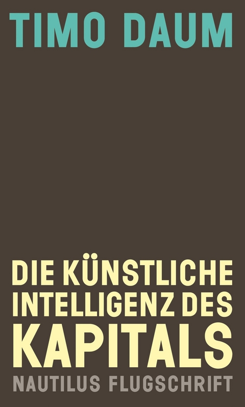 Die K&uuml;nstliche Intelligenz des Kapitals - Timo Daum