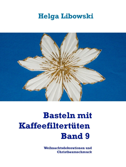 Basteln mit Kaffeefiltert&uuml;ten - Band 9 - Helga Libowski