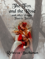 Fox and the Rose: And Other Pagan Faerie Tales -  Buchanan Rebecca Buchanan