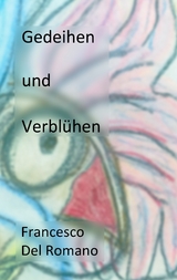 Gedeihen und Verbl&uuml;hen - Francesco Del Romano