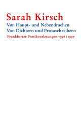 Von Haupt- und Nebendrachen - Von Dichtern und Prosaschreibern -  Sarah Kirsch