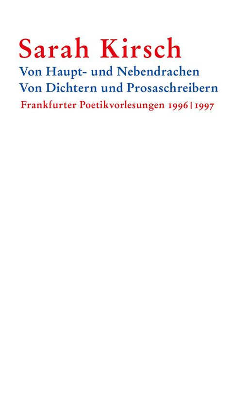 Von Haupt- und Nebendrachen - Von Dichtern und Prosaschreibern -  Sarah Kirsch