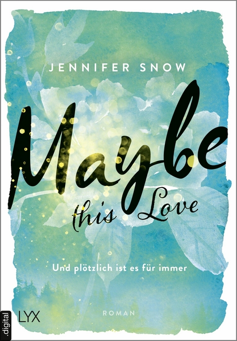 Maybe this Love - Und pl&ouml;tzlich ist es f&uuml;r immer -  Jennifer Snow