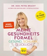 Meine Gesundheitsformel - Gesund, schlank, gl&uuml;cklich - Dr. med. Petra Bracht
