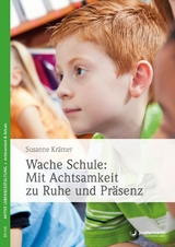 Wache Schule: Mit Achtsamkeit zu Ruhe und Pr&auml;senz - Susanne Kr&auml;mer
