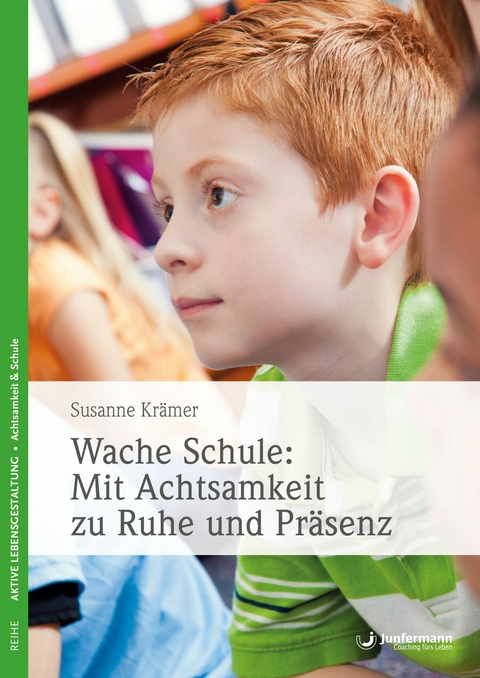 Wache Schule: Mit Achtsamkeit zu Ruhe und Pr&auml;senz - Susanne Kr&auml;mer