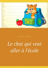 Le chat qui veut aller &agrave; l'&eacute;cole - Dominique Godart
