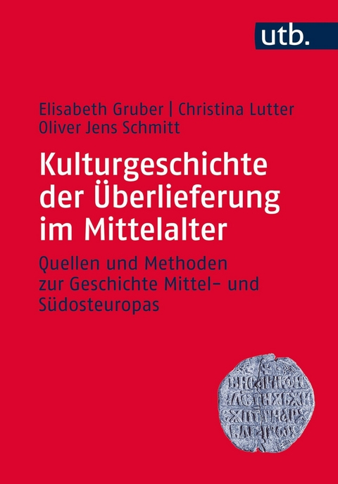 Kulturgeschichte der &Uuml;berlieferung im Mittelalter - Elisabeth Gruber, Christina Lutter, Oliver Jens Schmitt