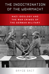 The Indoctrination of the Wehrmacht - Bryce Sait
