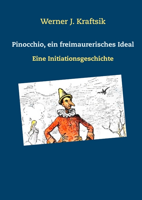 Pinocchio, ein freimaurerisches Ideal - Werner J. Kraftsik