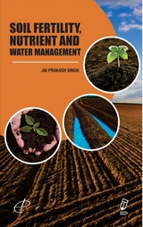 Soil Fertility, Nutrient And Water Management -  J. P. Singh