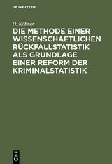 Die Methode einer wissenschaftlichen Rückfallstatistik als Grundlage einer Reform der Kriminalstatistik - O. Köbner