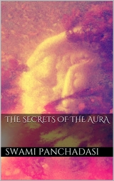 The Secrets of the Human Aura - Swami Panchadasi