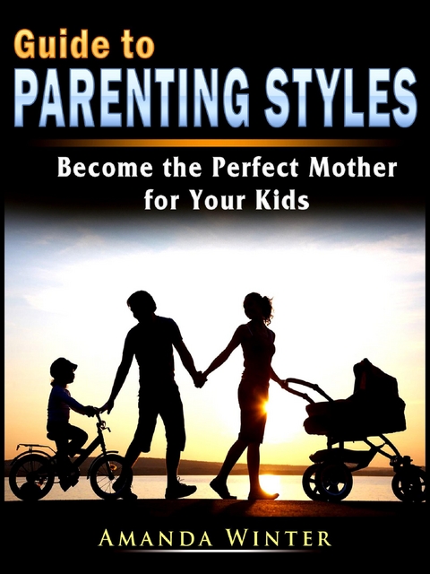 Guide to Parenting Styles - Amanda Winter
