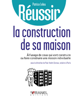 R&eacute;ussir la construction de sa maison - Patrice Leleu