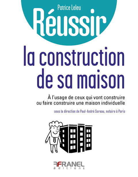 R&eacute;ussir la construction de sa maison - Patrice Leleu