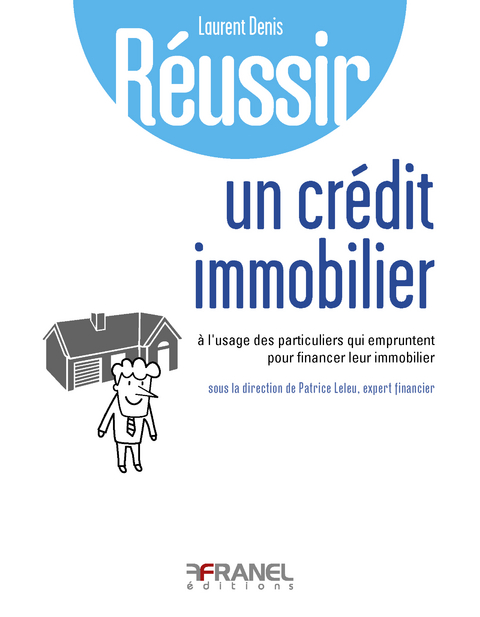 R&eacute;ussir son cr&eacute;dit immobilier - Laurent Denis