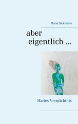Aber eigentlich ... - Marie Dickmann
