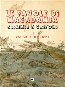 Le favole di Macadamia - Scimmie e Grifoni - Valeria Riguzzi