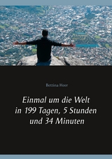 Einmal um die Welt in 199 Tagen, 5 Stunden und 34 Minuten - Bettina Heer