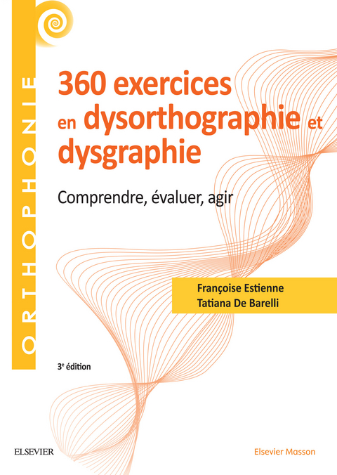 360 exercices en dysorthographie et dysgraphie -  Tatiana De Barelli-Sponar,  Francoise Estienne