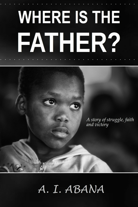 Where Is the Father? - A. I. Abana