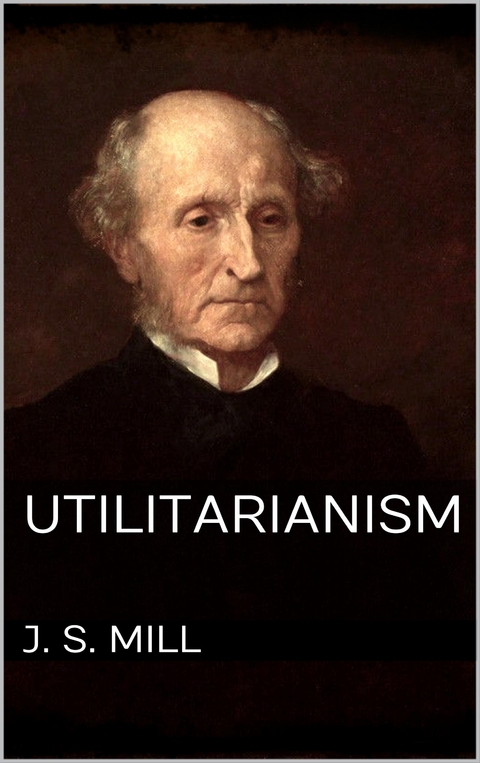 Utilitarianism - John Stuart Mill