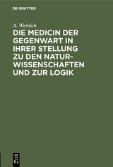 Die Medicin der Gegenwart in ihrer Stellung zu den Naturwissenschaften und zur Logik - A. Wernich