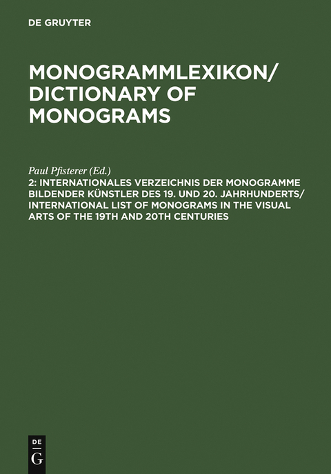 Internationales Verzeichnis der Monogramme bildender K&uuml;nstler des 19. und 20. Jahrhunderts / International List of Monograms in the Visual Arts of the 19th and 20th Centuries - 