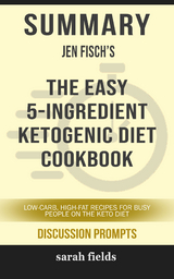 Summary: Jen Fisch's The Easy 5-Ingredient Ketogenic Diet Cookbook - Sarah Fields