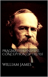 Pragmatism and the Conception of Thruth - William James