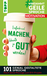 #VerdammtGeileSpr&uuml;che MOTIVATION. Einfach mal machen, k&ouml;nnte ja gut werden... - Susanne Pypke