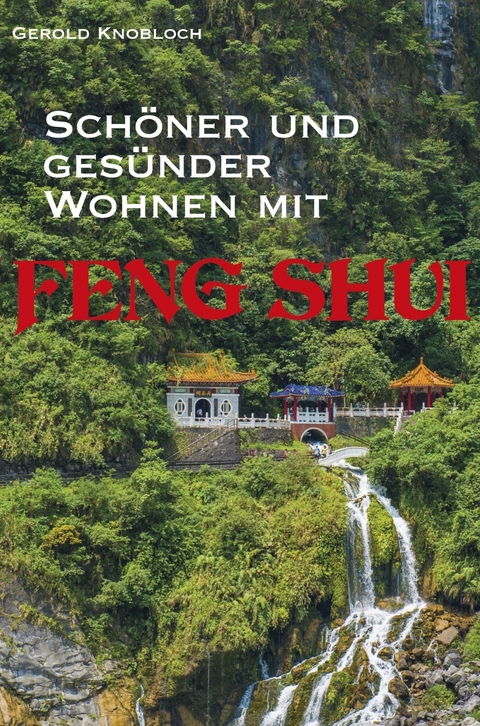 Sch&ouml;ner und ges&uuml;nder Wohnen mit Feng Shui -  Gerold Knobloch