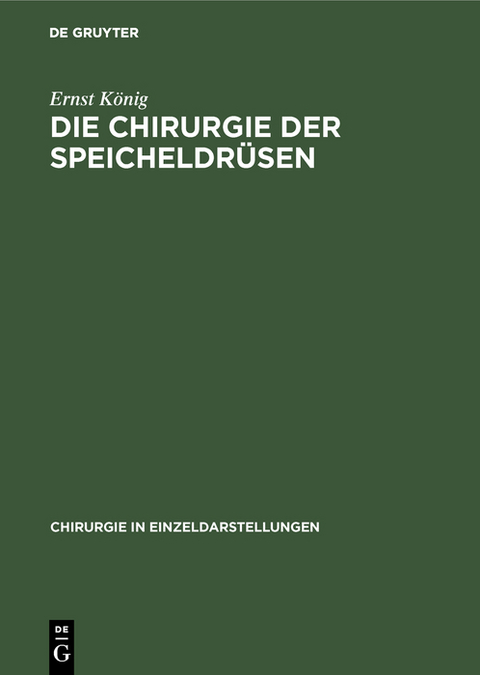 Die Chirurgie der Speicheldr&uuml;sen - Ernst K&ouml;nig