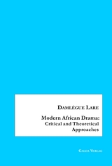 Modern African Drama: Critical and Theoretical Approaches - Daml&egrave;gue Lare