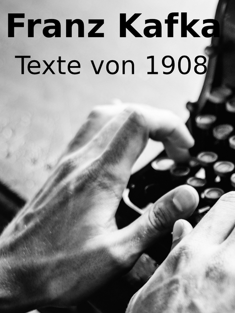 Texte von 1908 - Franz Kafka