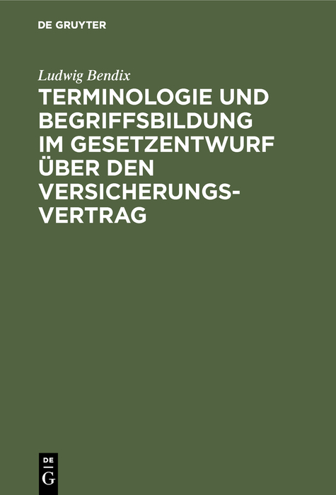 Terminologie und Begriffsbildung im Gesetzentwurf über den Versicherungs-Vertrag - Ludwig Bendix