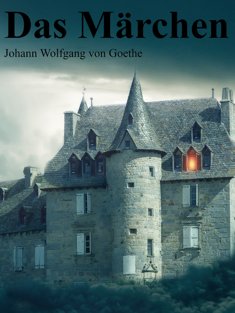 Das M&auml;rchen - Johann Wolfgang Von Goethe