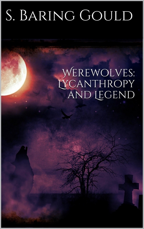 Werewolves: Lycanthropy and Legend - Sabine Baring-Gould