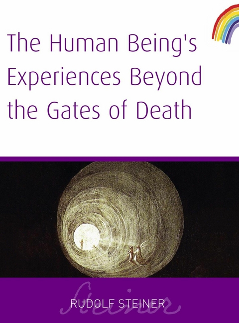 Human Being's Experiences Beyond The Gates of Death -  Rudolf Steiner