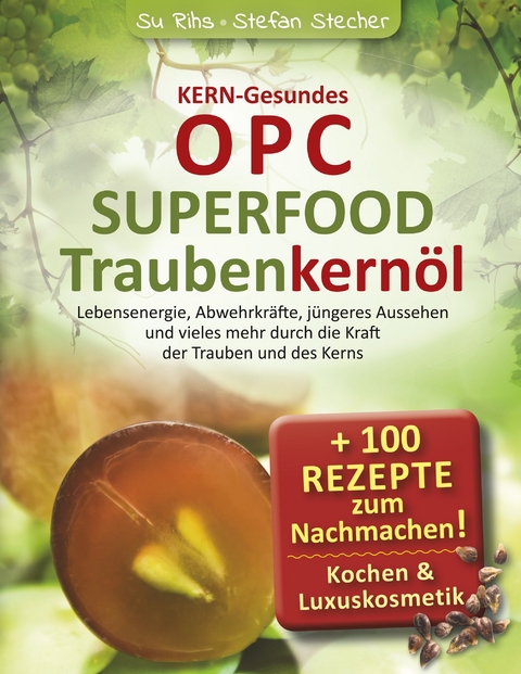 KERN-Gesundes OPC - SUPERFOOD Traubenkern&ouml;l - Susanne Rihs, Stefan Stecher