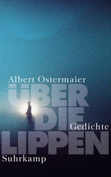 &Uuml;ber die Lippen - Albert Ostermaier