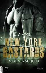 New York Bastards - In deiner Schuld -  K. C. Atkin