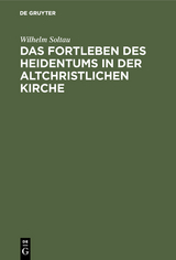Das Fortleben des Heidentums in der altchristlichen Kirche - Wilhelm Soltau