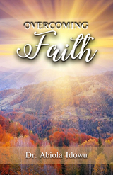 Overcoming Faith - Dr. Abiola Idowu