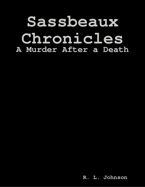 Sassbeaux Chronicles: A Murder After a Death -  Johnson R. L. Johnson