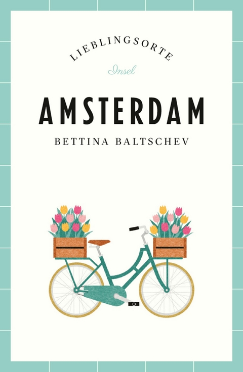 Amsterdam Reisef&uuml;hrer LIEBLINGSORTE - Bettina Baltschev