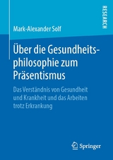 &Uuml;ber die Gesundheitsphilosophie zum Pr&auml;sentismus - Mark-Alexander Solf