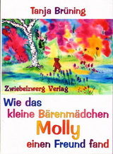 Wie das kleine B&auml;renm&auml;dchen Molly einen Freund fand - Tanja Br&uuml;ning