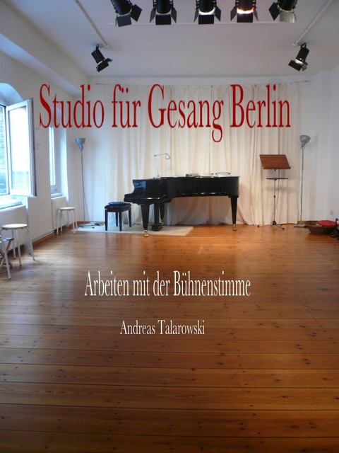 Studio f&uuml;r Gesang Berlin - Arbeiten mit der B&uuml;hnenstimme - Andreas Talarowski